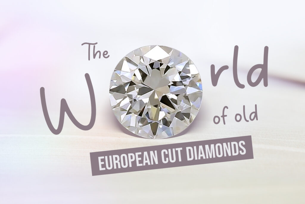Exploring The World Of Old European Cut Diamonds